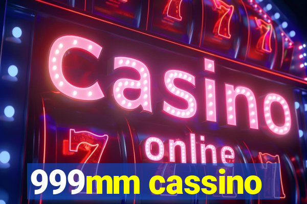 999mm cassino